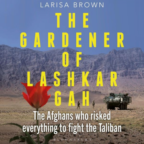 Larisa Brown - The Gardener of Lashkar Gah