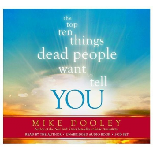 Mike Dooley - The Top Ten Things Dead People Want to Tell You