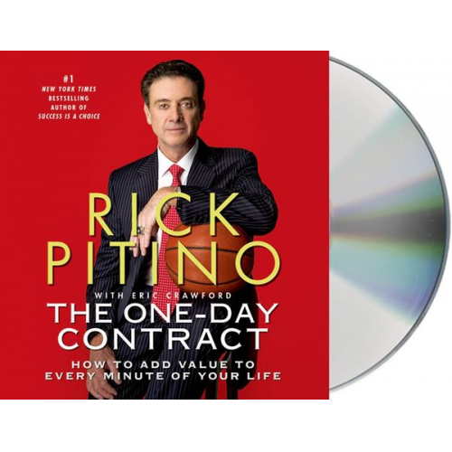 Rick Pitino Eric Crawford - The One-Day Contract: How to Add Value to Every Minute of Your Life