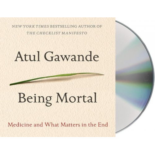 Atul Gawande - Being Mortal: Medicine and What Matters in the End