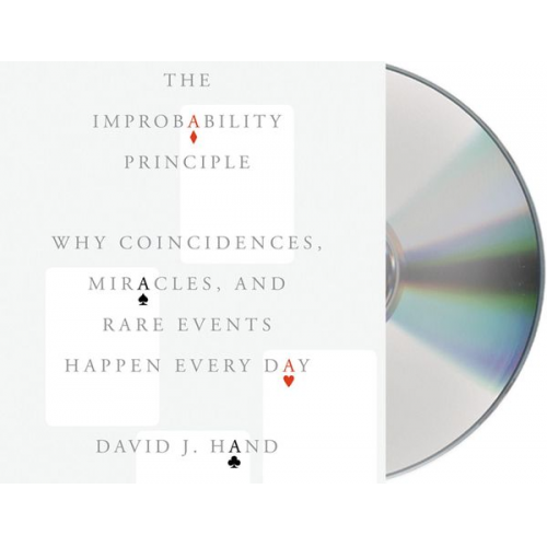 David J. Hand - The Improbability Principle: Why Coincidences, Miracles, and Rare Events Happen Every Day