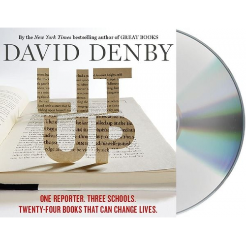 David Denby - Lit Up: One Reporter. Three Schools. Twenty-Four Books That Can Change Lives.