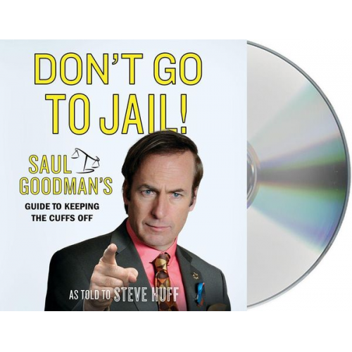 Saul Goodman Steve Huff - Don't Go to Jail!: Saul Goodman's Guide to Keeping the Cuffs Off