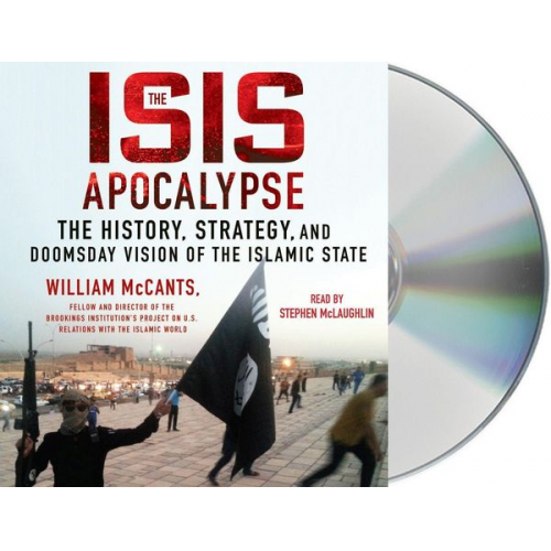 William McCants - The Isis Apocalypse: The History, Strategy, and Doomsday Vision of the Islamic State