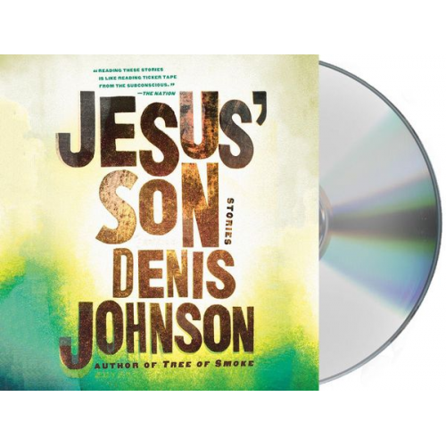 Denis Johnson - Jesus' Son: Stories