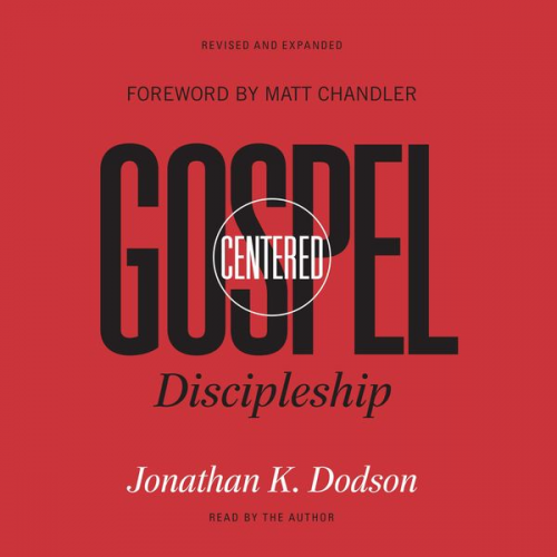 Jonathan K. Dodson - Gospel-Centered Discipleship