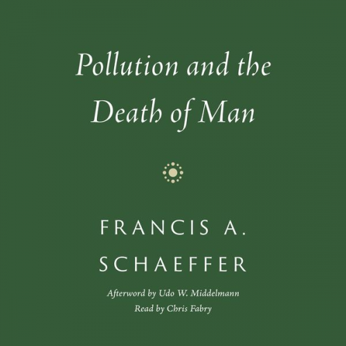 Francis A. Schaeffer - Pollution and the Death of Man