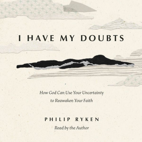 Philip Graham Ryken - I Have My Doubts