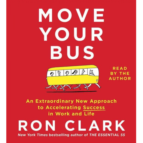 Ron Clark - Move Your Bus: An Extraordinary New Approach to Accelerating Success in Work and Life