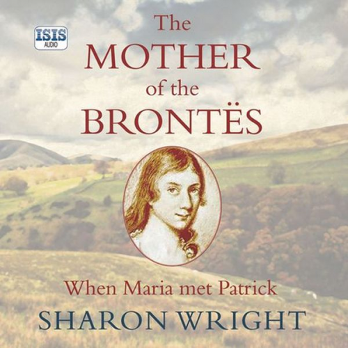 Sharon Wright - Mother of the Brontës, The