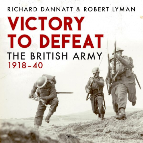 Richard Dannatt Robert Lyman - Victory to Defeat