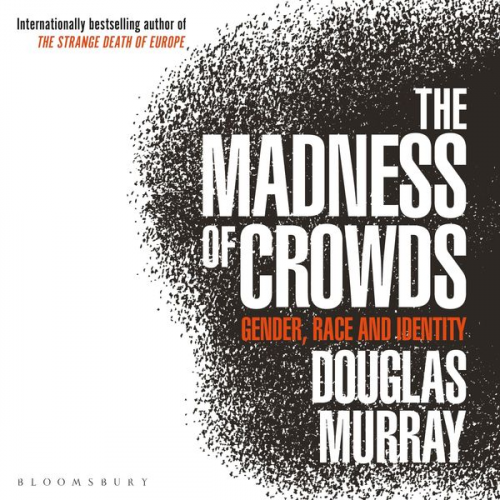 Douglas Murray - The Madness of Crowds