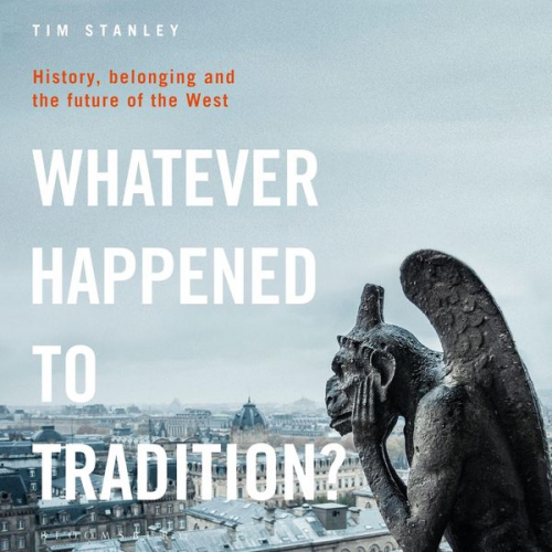 Tim Stanley - Whatever Happened to Tradition?