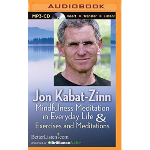 Jon Kabat Zinn - Mindfulness Meditation in Everyday Life and Exercises & Meditations