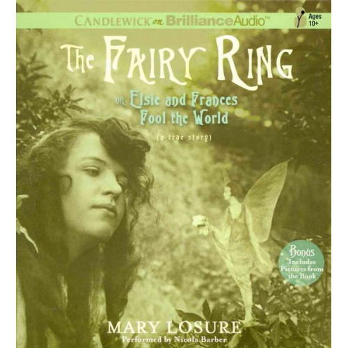 Mary Losure - The Fairy Ring, or Elsie and Frances Fool the World: A True Story /]cmary Losure