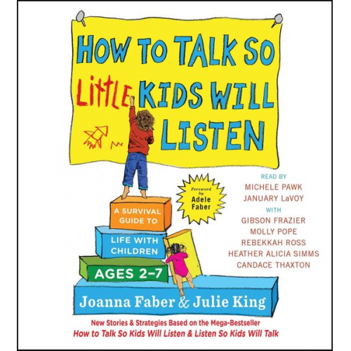 Joanna Faber Julie King - How to Talk So Little Kids Will Listen: A Survival Guide to Life with Children Ages 2-7