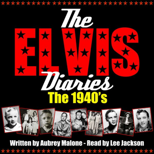 Aubrey Malone - The Elvis Diaries - The 1940's