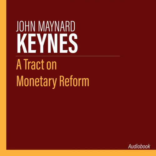 John Maynard Keynes - A Tract on Monetary Reform