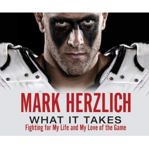 Mark Herzlich - What It Takes: Fighting for My Life and My Love of the Game