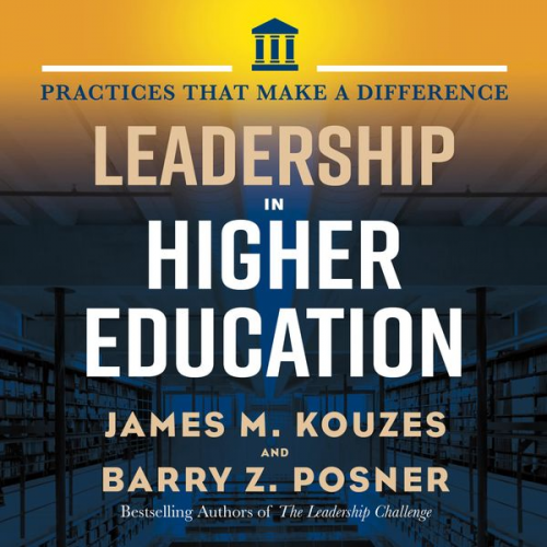 Jim Kouzes Barry Z. Posner - Leadership in Higher Education