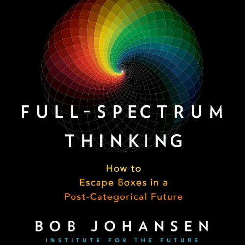 Bob Johansen - Full-Spectrum Thinking