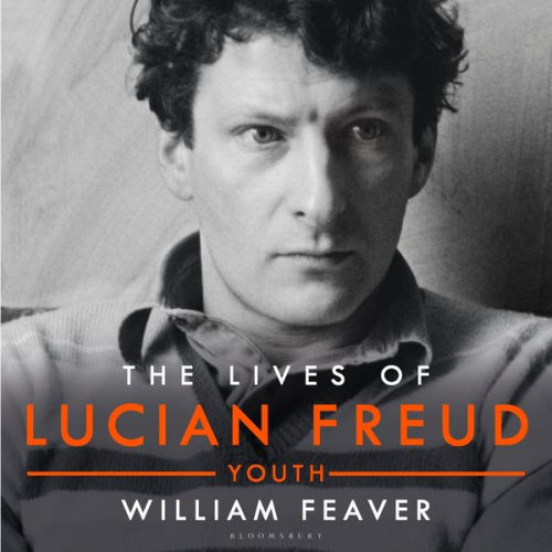 William Feaver - The Lives of Lucian Freud: YOUTH 1922 - 1968