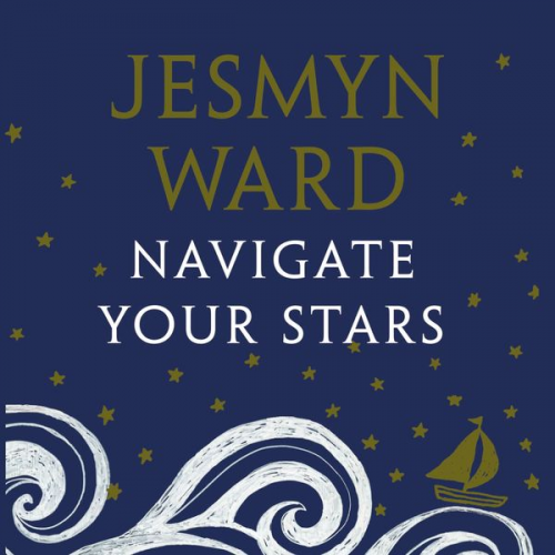 Jesmyn Ward - Navigate Your Stars