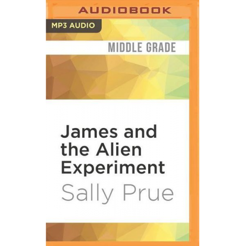 Sally Prue - James and the Alien Experiment