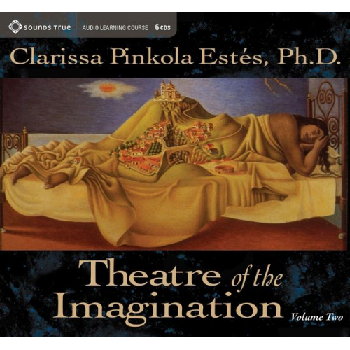 Clarissa Pinkola Estes - Theatre of the Imagination, Volume 2