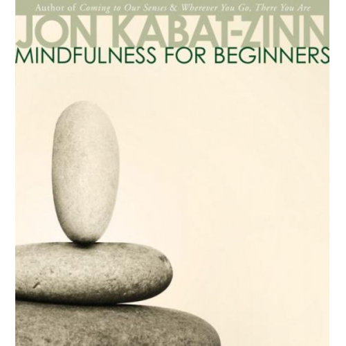 Jon Kabat Zinn - Mindfulness for Beginners