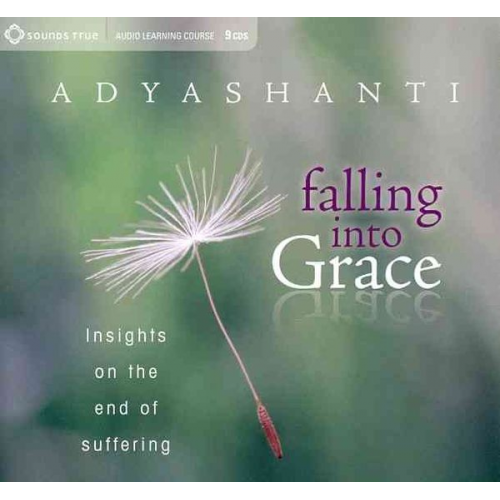 Adyashanti - Falling Into Grace: Insights on the End of Suffering