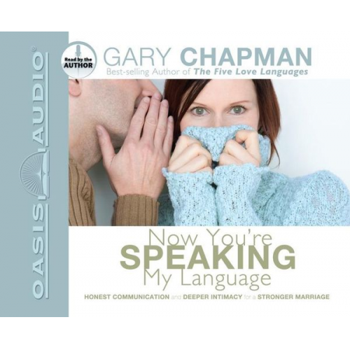 Gary Chapman - Now You're Speaking My Language: Honest Communication and Deeper Intimacy for a Stronger Marriage