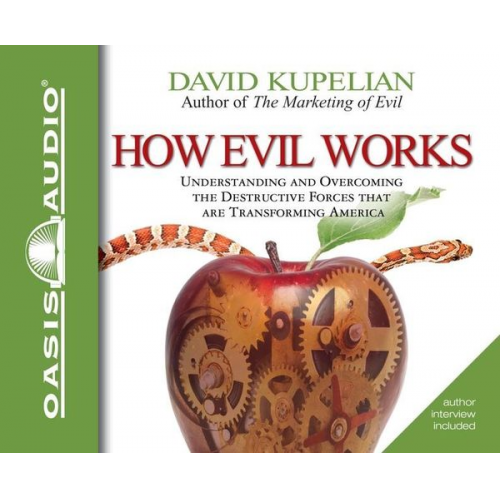 David Kupelian - How Evil Works: Understanding and Overcoming the Destructive Forces That Are Transforming America