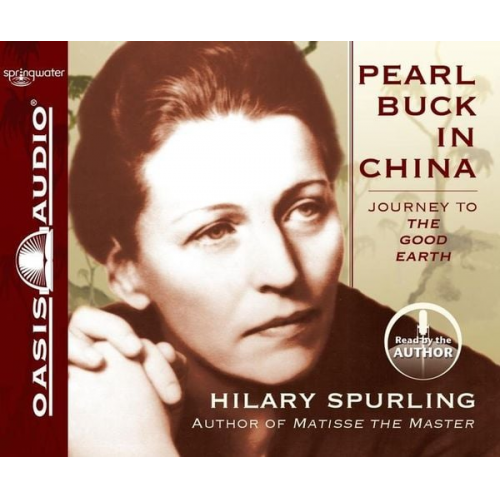 Hilary Spurling - Pearl Buck in China: Journey to the Good Earth