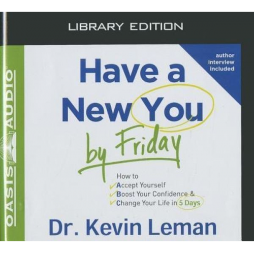 Kevin Leman - Have a New You by Friday (Library Edition): How to Accept Yourself, Boost Your Confidence & Change Your Life in 5 Days