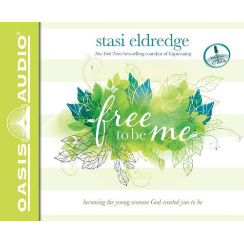 Stasi Eldredge - Free to Be Me: Becoming the Young Woman God Created You to Be