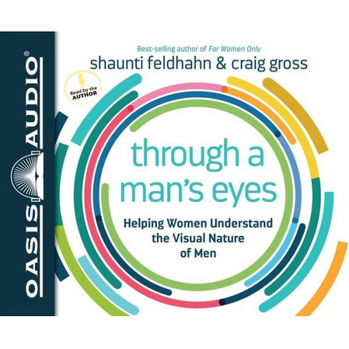 Shaunti Feldhahn Craig Gross - Through a Man's Eyes: Helping Women Understand the Visual Nature of Men