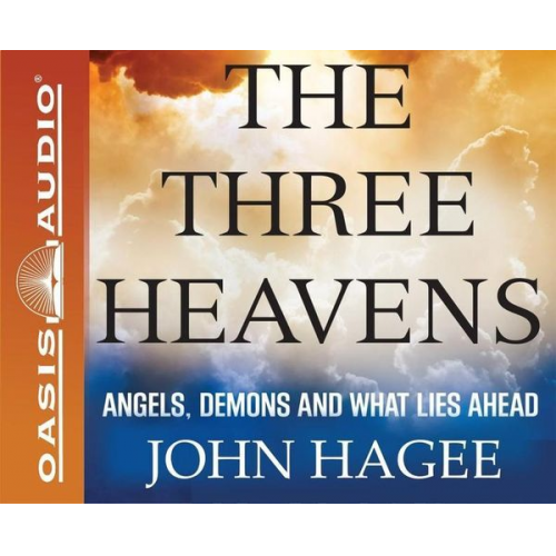 John Hagee - The Three Heavens: Angels, Demons and What Lies Ahead