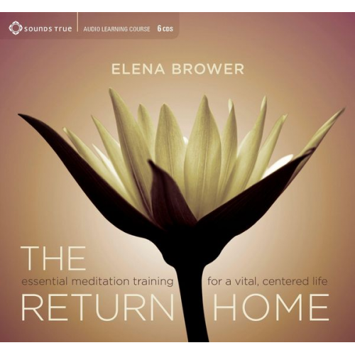 Elena Brower - The Return Home: Essential Meditation Training for a Vital, Centered Life