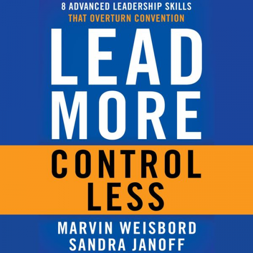 Marvin R. Weisbord Sandra Janoff - Lead More, Control Less