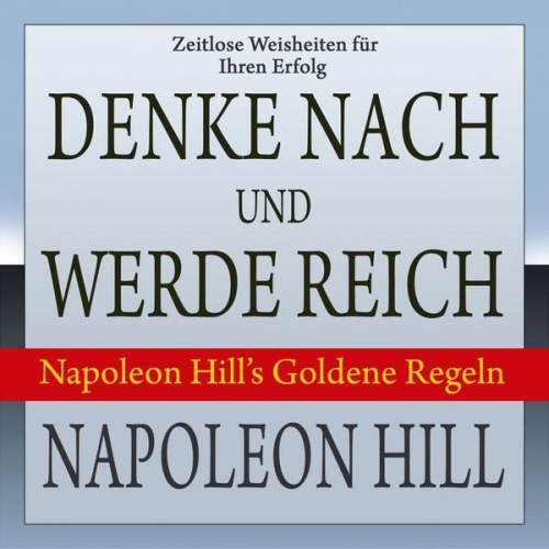 Napoleon Hill - Denke nach und werde reich