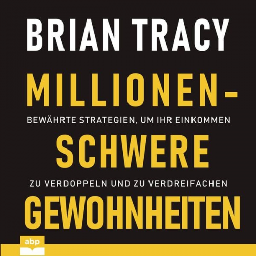 Brian Tracy - Millionenschwere Gewohnheiten