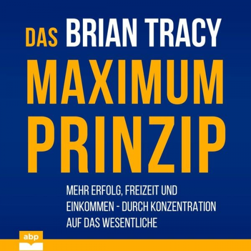 Brian Tracy - Das Maximum-Prinzip