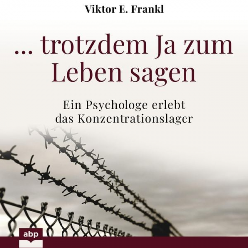 Viktor E. Frankl - ... trotzdem Ja zum Leben sagen