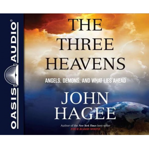 John Hagee - The Three Heavens (Library Edition): Angels, Demons and What Lies Ahead