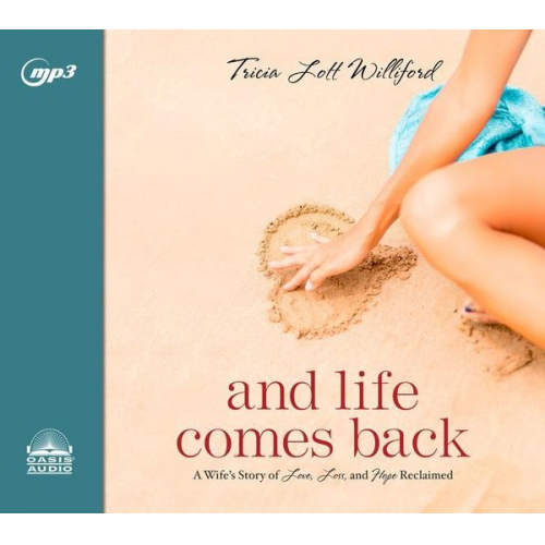 Tricia Lott Williford - And Life Comes Back: A Wife's Story of Love, Loss, and Hope Reclaimed