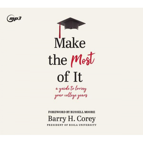 Barry H. Corey - Make the Most of It: A Guide to Loving Your College Years