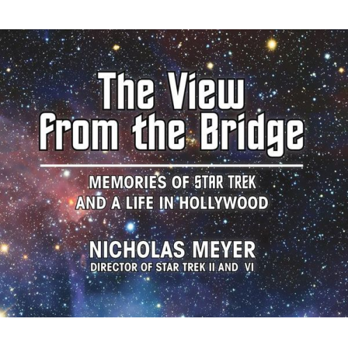 Nicholas Meyer - The View from the Bridge: Memories of Star Trek and a Life in Hollywood