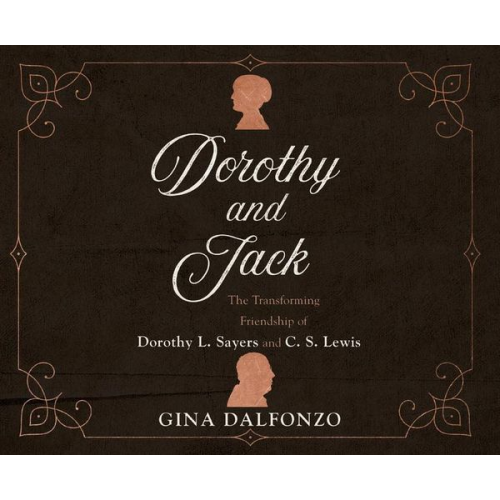 Gina Dalfonzo - Dorothy and Jack: The Transforming Friendship of Dorothy L. Sayers and C.S. Lewis