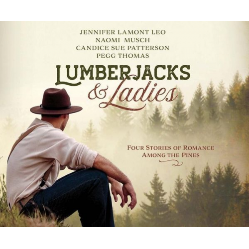 Jennifer Lamont Leo Naomi Musch Candice Sue Patterson - Lumberjacks & Ladies: 4 Historical Stories of Romance Among the Pines